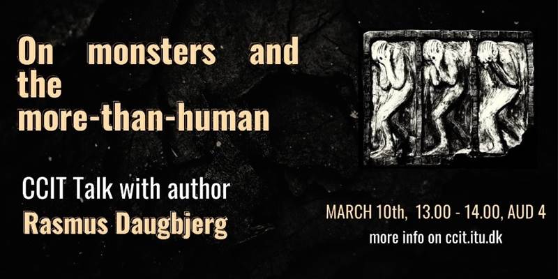 CCIT Talk 'Monsters and the more than human' with Rasmus Daugbjerg